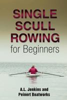 Single Scull Rowing: for Beginners (A Jenkins Guide) (Volume 1) 1945378026 Book Cover