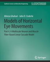 Models of Horizontal Eye Movements: Part 4, A Multiscale Neuron and Muscle Fiber-Based Linear Saccade Model 303100535X Book Cover