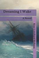 Dreaming I Wake 1537043072 Book Cover
