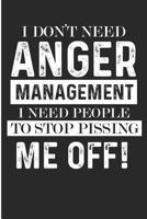 I Don't Need Anger Management I Need People to Stop Pissing Me Off!: Funny Anger Management College Ruled Paper 1728910404 Book Cover