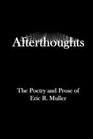 Afterthoughts: The Poetry And Prose Of Eric R. Muller 1438244754 Book Cover