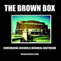 The Brown Box: Remembering Greenville Memorial Auditorium 1105125106 Book Cover