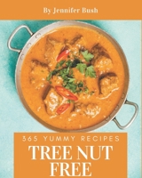 365 Yummy Tree Nut Free Recipes: Discover Yummy Tree Nut Free Cookbook NOW! B08JB9RRVQ Book Cover