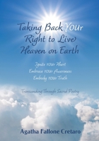 Taking Back YOUr Right to Live Heaven on Earth: Ignite YOUr Heart. Embrace YOUr Awareness. Embody YOUr Truth: Transcending Through Sacred Poetry 1039175260 Book Cover
