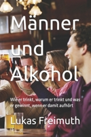 Männer und Alkohol: Wie er trinkt, warum er trinkt und was er gewinnt, wenn er damit aufhört (German Edition) B0DQL5QFXX Book Cover