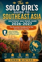 The Solo Girl's Guide To SouthEast Asia 2026-2027: The Essential Handbook For The Female Solo Traveler (Let Us Travel Guide Series) B0GZM8JHKS Book Cover