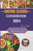 Gastric Sleeve Cookbook 2024: Healthy Bariatric Recipes for After Weight Loss Surgery B0CTYDYWZ3 Book Cover