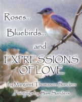 Roses...Bluebirds and Expressions of Love 1886057990 Book Cover