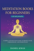 Meditation Books for Beginners: A Simple Step-by-Step Guide to Mindfulness, Stress Relief, and Inner Peace B0FWB2BRBS Book Cover
