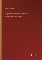 Épigraphie indigène du Musée archéologique d'Alger 3385044502 Book Cover