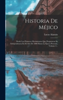 Historia De Méjico Desde Los Primeros Movimientos Que Prepararon Su Independencia En El Año 1808 Hasta La Época Presente; Volume 2 1017769192 Book Cover