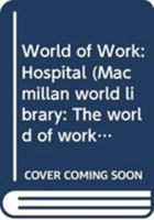 Hospital (World of Work) 0382097181 Book Cover