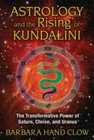Astrology and the Rising of Kundalini: The Transformative Power of Saturn, Chiron, and Uranus 1591431689 Book Cover