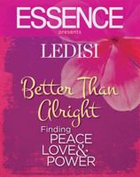 ESSENCE Presents Ledisi: Better Than Alright: Finding Peace, Love & Power 1603201823 Book Cover
