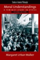 Moral Understandings: A Feminist Study in Ethics 0195315391 Book Cover