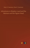 Adventures in Shadow-Land and the Merman and the Figure-Head 375235061X Book Cover