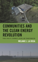 Communities and the Clean Energy Revolution: Public Health, Economics, Design, and Transformation 1793639248 Book Cover