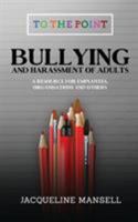Bullying & Harassment of Adults: A Resource for Employees, Organisations & Others 0995629668 Book Cover