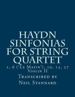 Haydn Sinfonias for String Quartet: 1, 6 ('Le Matin'), 10, 13, 27 Violin II 1985338769 Book Cover