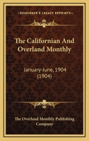 The Californian And Overland Monthly: January-June, 1904 0548813795 Book Cover