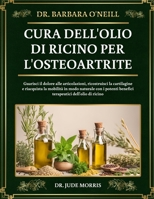 DR. BARBARA O'NEILL CURA DELL'OLIO DI RICINO PER L'OSTEOARTRITE: Guarisci il dolore alle articolazioni, ricostruisci la cartilagine e riacquista la ... dell'olio di ricino (Italian Edition) B0DT4T64TD Book Cover