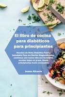 El libro de cocina para diab�ticos para principiantes: Recetas de Dieta Diab�tica F�cil y Saludable Para los Reci�n Diagnosticados, comience una nueva vida con incre�bles recetas bajas en grasa, desde 1802536523 Book Cover