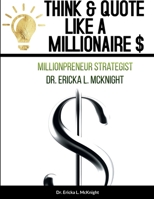 Think & Quote Like a Millionaire $: One Must Think-To Become 1387622463 Book Cover
