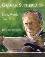 Graham Sutherland: Life, Work and Ideas 0718893409 Book Cover