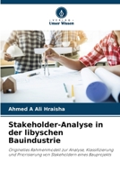 Stakeholder-Analyse in der libyschen Bauindustrie: Originelles Rahmenmodell zur Analyse, Klassifizierung und Priorisierung von Stakeholdern eines Bauprojekts 6205303272 Book Cover