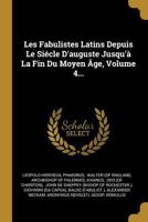 Les Fabulistes Latins Depuis Le Sicle D'auguste Jusqu' La Fin Du Moyen ge, Volume 4... 0274981017 Book Cover