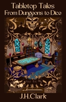 Tabletop Tales: From Dungeons to Dice B0FBGWYFL3 Book Cover