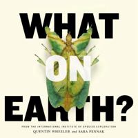 What on Earth?: 100 of Our Planet's Most Amazing New Species 0452298148 Book Cover