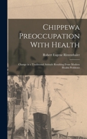 Chippewa Preoccupation With Health: Change in a Traditional Attitude Resulting From Modern Health Problems 1017729557 Book Cover