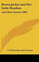 Brown Jacket And Her Little Heathen: And Other Stories 1166424294 Book Cover