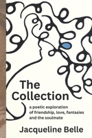 The Collection: a poetic exploration of friendship, love, fantasies and the the soulmate 1990605028 Book Cover