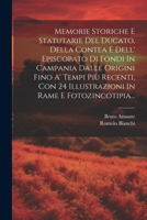 Memorie Storiche E Statutarie Del Ducato, Della Contea E Dell' Episcopato Di Fondi In Campania Dalle Origini Fino A' Tempi Più Recenti, Con 24 Illustr 1022282603 Book Cover