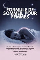 FORMULE DE SOMMEIL POUR FEMMES: Un plan holistique pour retrouver des nuits reposantes, équilibrer les hormones, soulager l'insomnie, réduire le stress et stimuler l'énergie naturellement B0FTSSVC5Q Book Cover