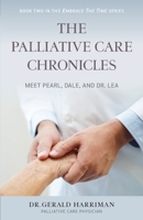 The Palliative Care Chronicles: Meet Pearl, Dale, and Dr. Lea 1625863470 Book Cover