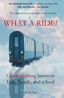 WHAT A RIDE!: Conversations with Life, Death, and a Soul B0FQ34733B Book Cover