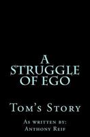 A Struggle of Ego: Tom's Story 0996675140 Book Cover