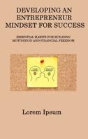 Developing an Entrepreneur Mindset for Success: Essential Habits for Building Motivation and Financial Freedom 1806315963 Book Cover