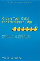 Giving Your Child the Excellence Edge: 10 Traits Your Child Needs to Achieve Lifelong Success (Focus on the Family Books) 1589971310 Book Cover