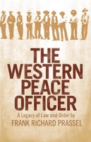 The Western Peace Officer: A Legacy of Law and Order 0806116943 Book Cover