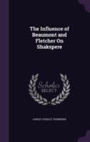 Influence Of Beaumont And Fletcher On Shakespere, The (BCL1-PR English Literature) 116272692X Book Cover