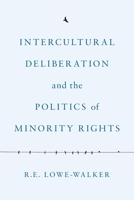 Intercultural Deliberation and the Politics of Minority Rights 0774832851 Book Cover