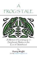 A Frog's Tale: A Memoir of Growing Up in Southeast Alaska on the Eve of Statehood 1491794135 Book Cover