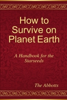 How to Survive on Planet Earth - A Handbook for the Starseeds 1326261908 Book Cover