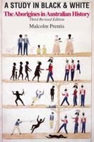 A Study in Black and White: The Aborigines in Australian History 1877058785 Book Cover
