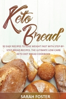 Keto Bread: 92 easy recipes to lose weight fast with step-by-step bread recipes. The ultimate low-carb keto diet bread cookbook. 1075401615 Book Cover