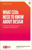 What CEOs Need To Know About Design: A business leader's guide to working with designers 1703635051 Book Cover